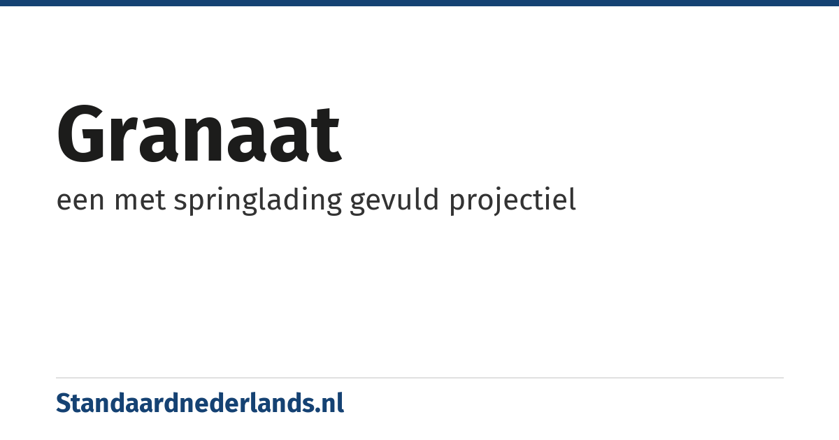 granaat: een met springlading gevuld projectiel