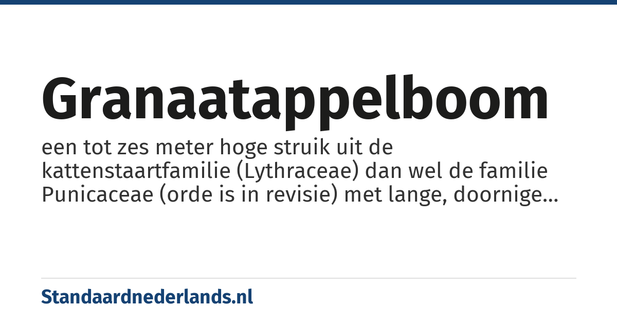granaatappelboom: een tot zes meter hoge struik uit de kattenstaartfamilie (Lythraceae) dan wel de familie Punicaceae (orde is in revisie) met lange, doornige takken