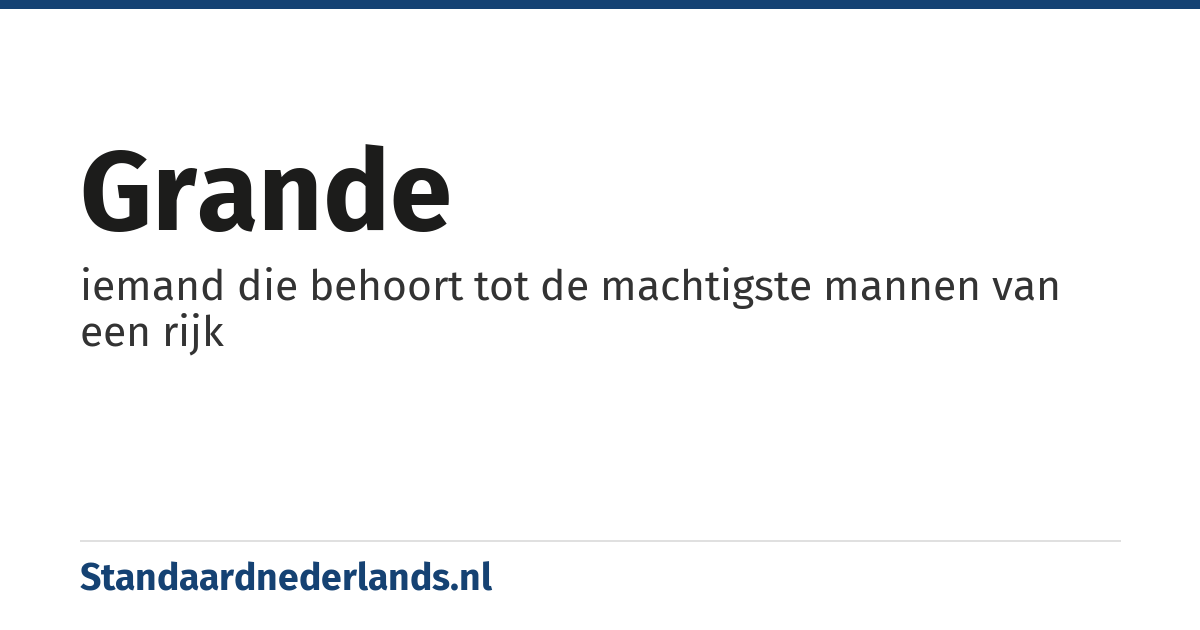 grande: iemand die behoort tot de machtigste mannen van een rijk