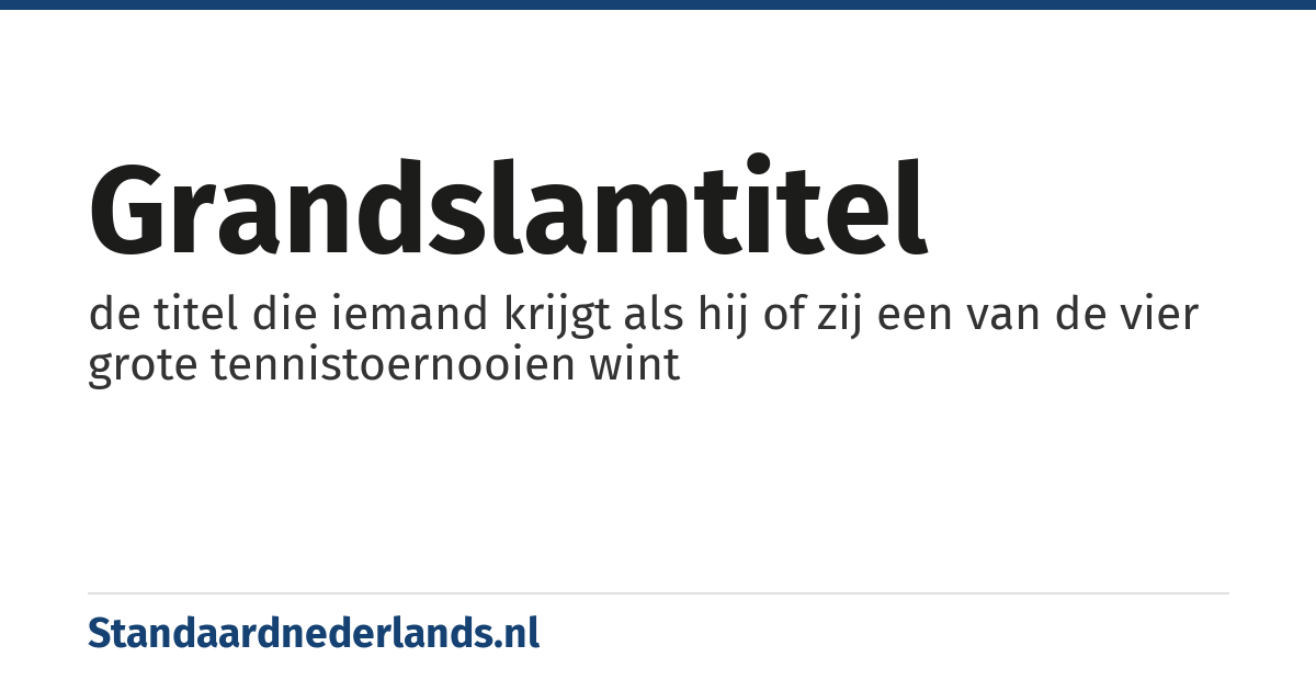 grandslamtitel: de titel die iemand krijgt als hij of zij een van de vier grote tennistoernooien wint