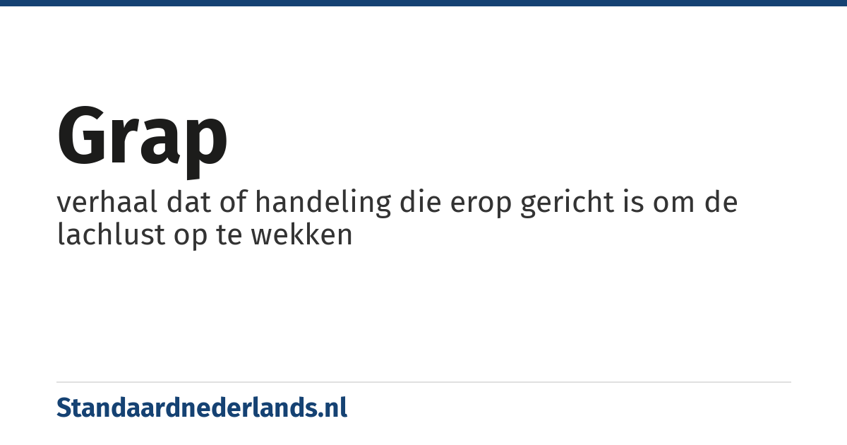 grap: verhaal dat of handeling die erop gericht is om de lachlust op te wekken