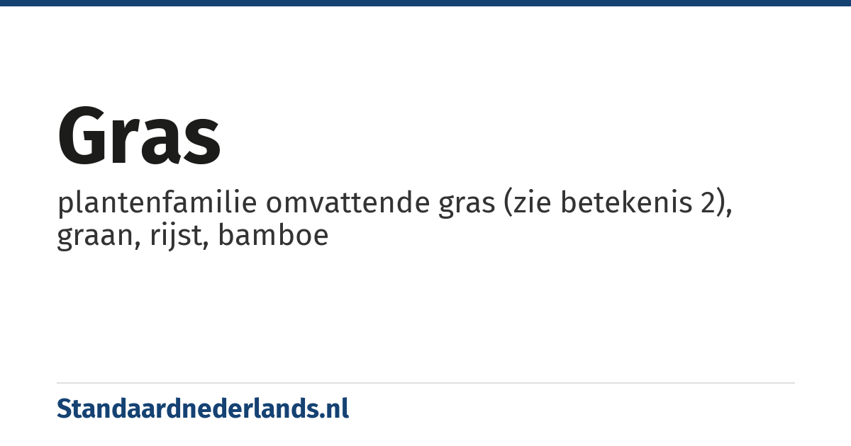 gras: plantenfamilie omvattende gras (zie betekenis 2), graan, rijst, bamboe