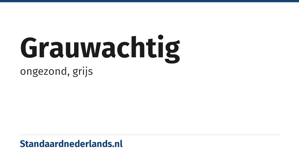 grauwachtig: ongezond, grijs