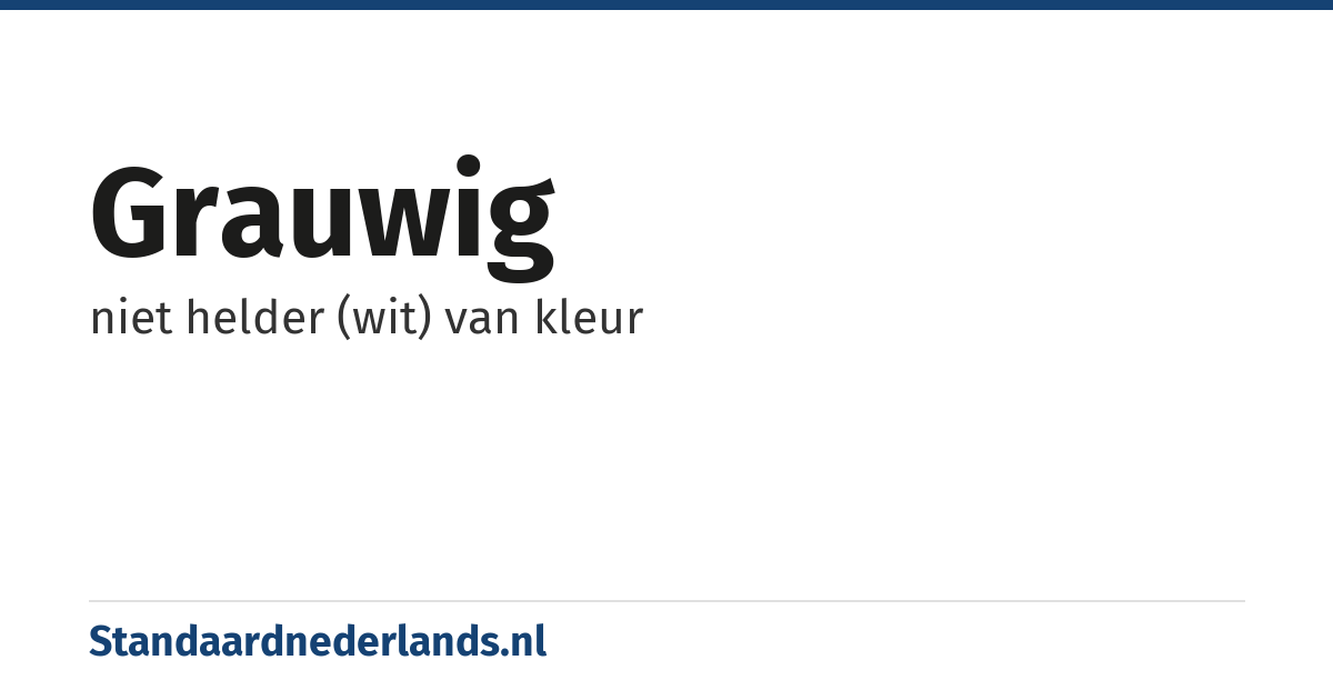 grauwig: niet helder (wit) van kleur