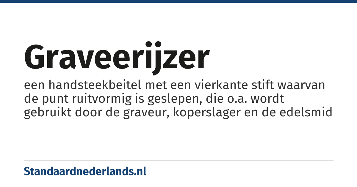 graveerijzer: een handsteekbeitel met een vierkante stift waarvan de punt ruitvormig is geslepen, die o.a. wordt gebruikt door de graveur, koperslager en de edelsmid