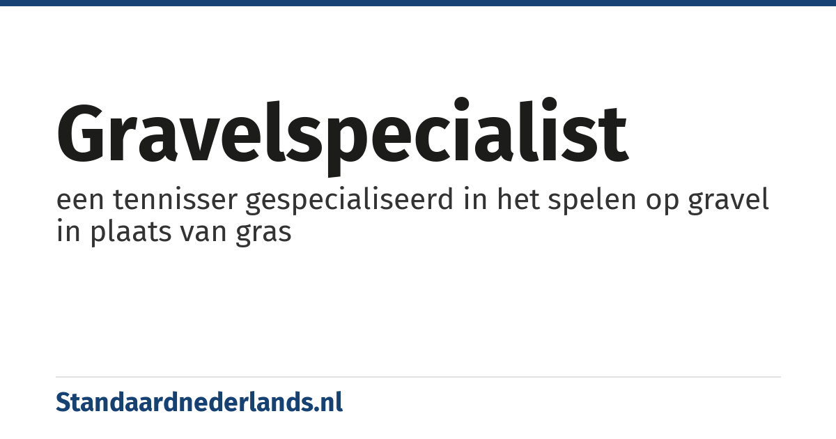 gravelspecialist: een tennisser gespecialiseerd in het spelen op gravel in plaats van gras