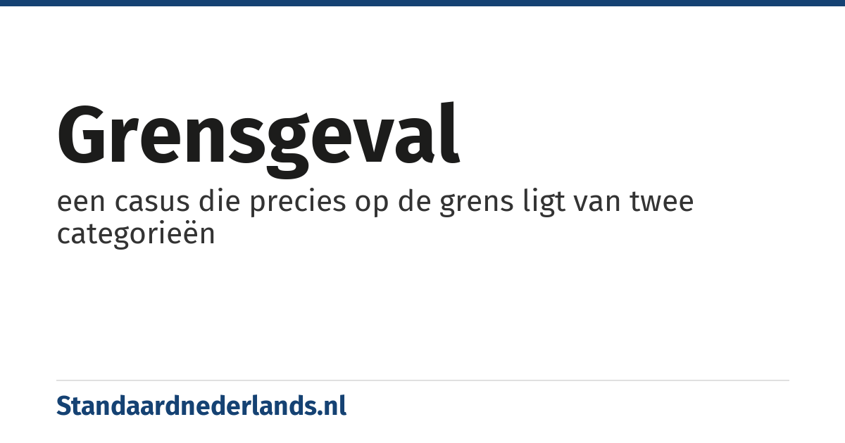 grensgeval: een casus die precies op de grens ligt van twee categorieën