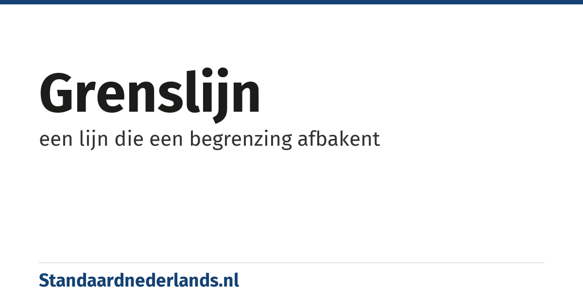 grenslijn: een lijn die een begrenzing afbakent