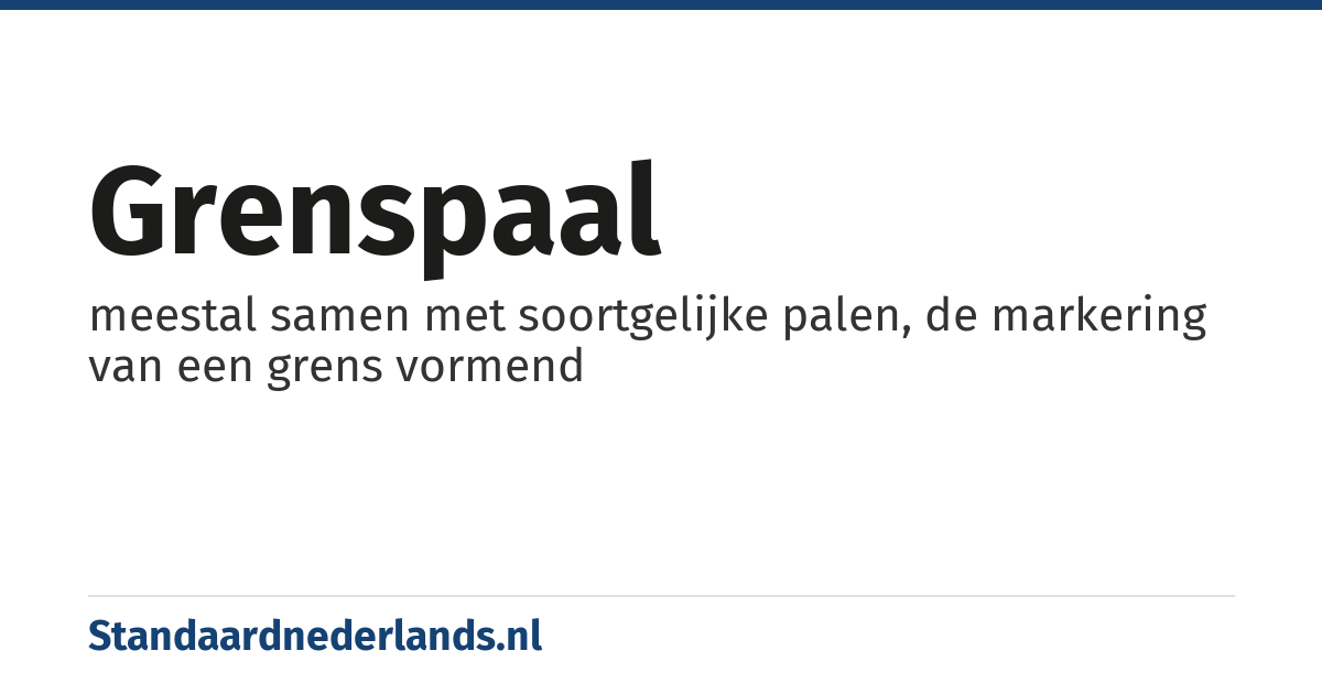 grenspaal: meestal samen met soortgelijke palen, de markering van een grens vormend