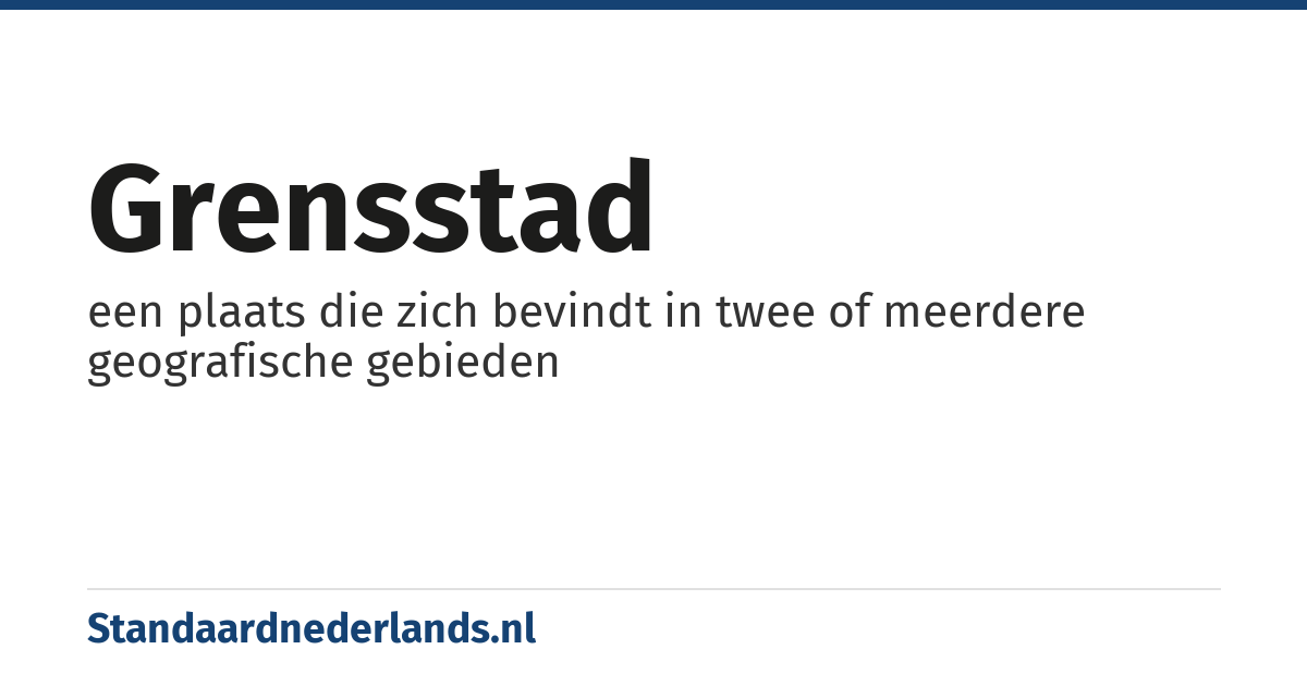 grensstad: een plaats die zich bevindt in twee of meerdere geografische gebieden