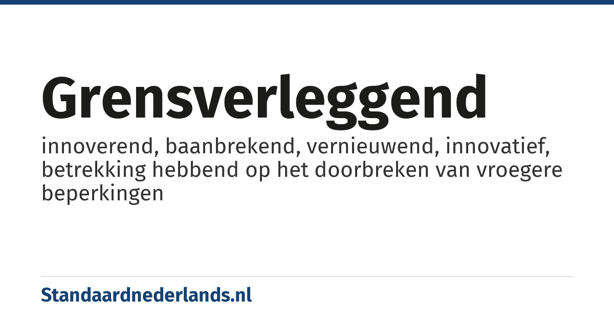 grensverleggend: innoverend, baanbrekend, vernieuwend, innovatief, betrekking hebbend op het doorbreken van vroegere beperkingen