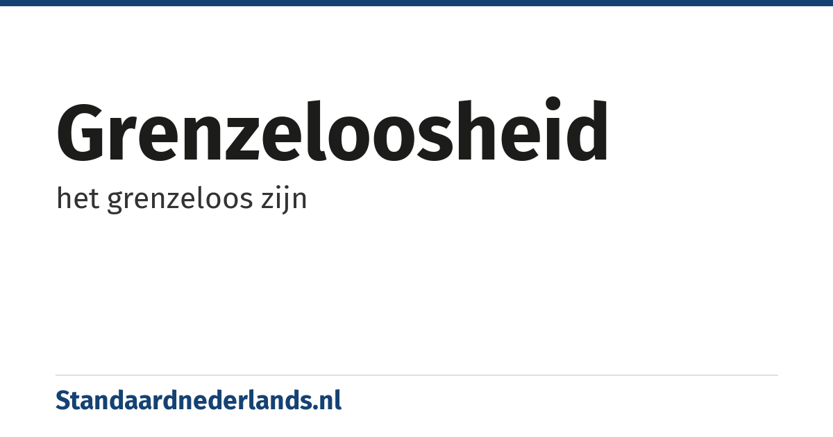 grenzeloosheid: het grenzeloos zijn