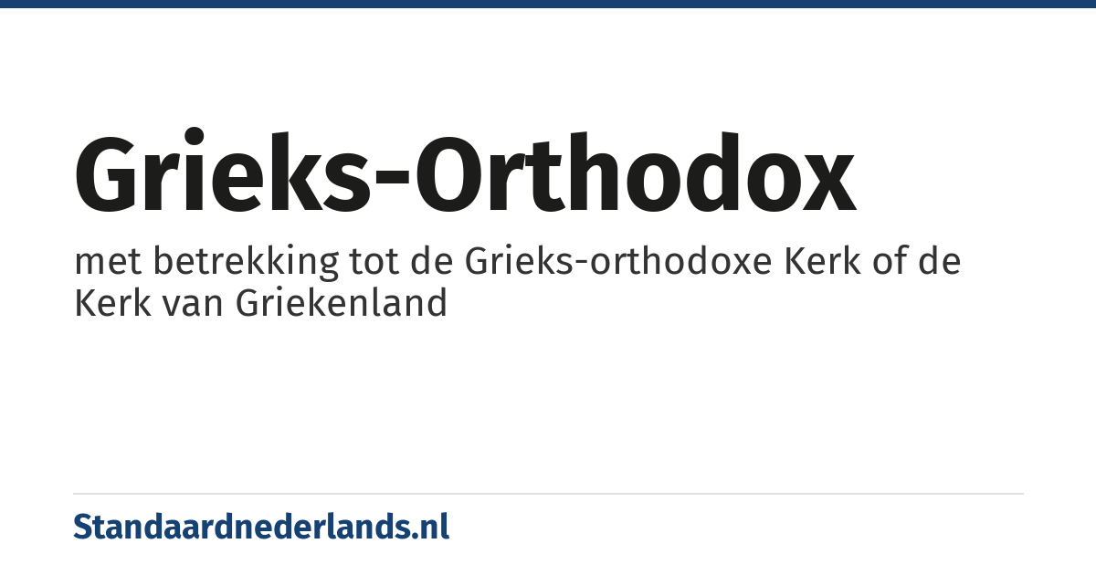 Grieks-orthodox: met betrekking tot de Grieks-orthodoxe Kerk of de Kerk van Griekenland