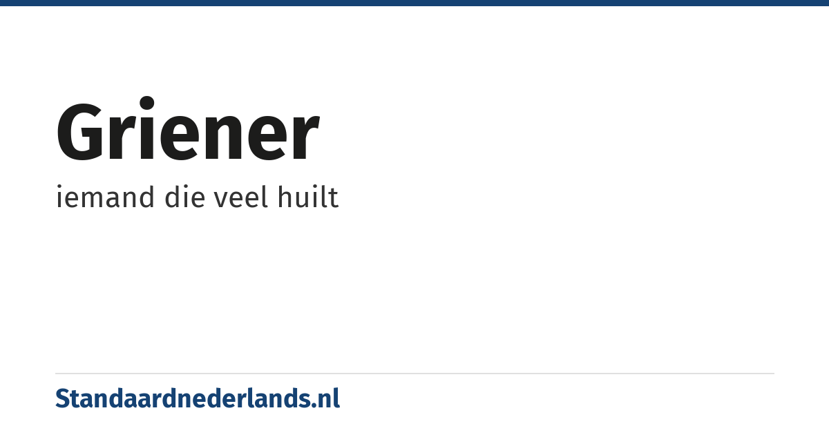 griener: iemand die veel huilt