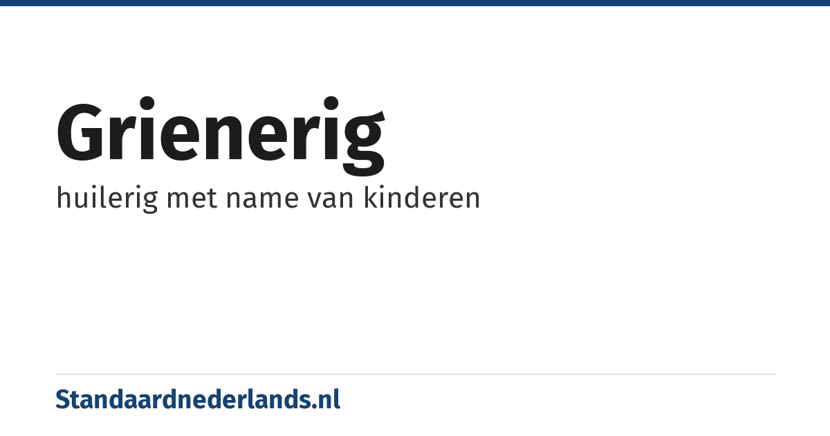 grienerig: huilerig met name van kinderen