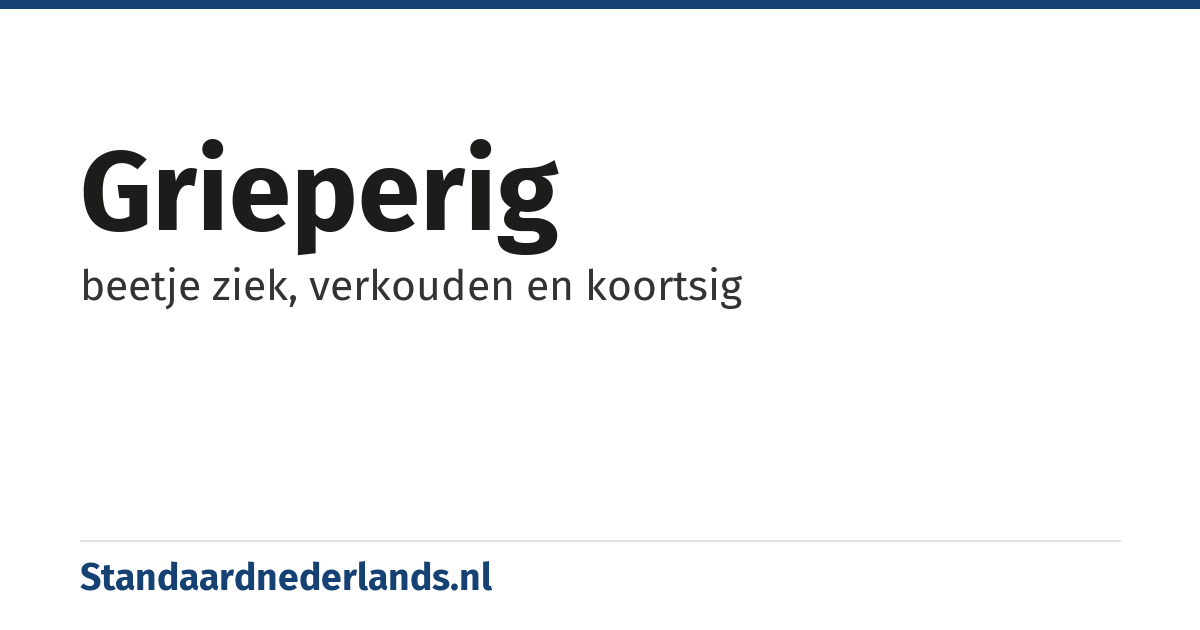 grieperig: beetje ziek, verkouden en koortsig