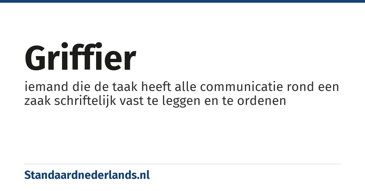 griffier: iemand die de taak heeft alle communicatie rond een zaak schriftelijk vast te leggen en te ordenen
