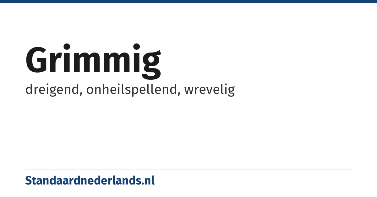 grimmig: dreigend, onheilspellend, wrevelig