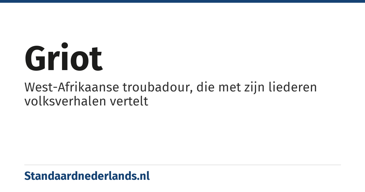 griot: West-Afrikaanse troubadour, die met zijn liederen volksverhalen vertelt