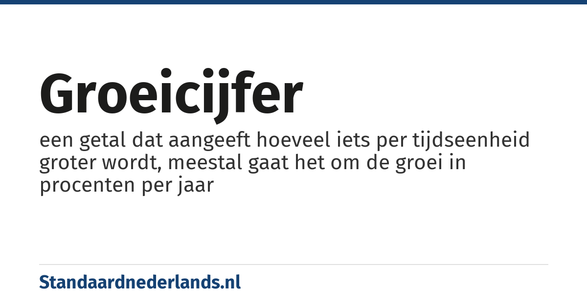 groeicijfer: een getal dat aangeeft hoeveel iets per tijdseenheid groter wordt, meestal gaat het om de groei in procenten per jaar