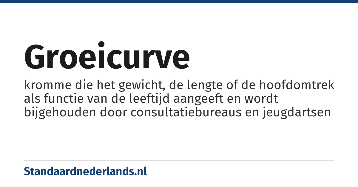 groeicurve: kromme die het gewicht, de lengte of de hoofdomtrek als functie van de leeftijd aangeeft en wordt bijgehouden door consultatiebureaus en jeugdartsen