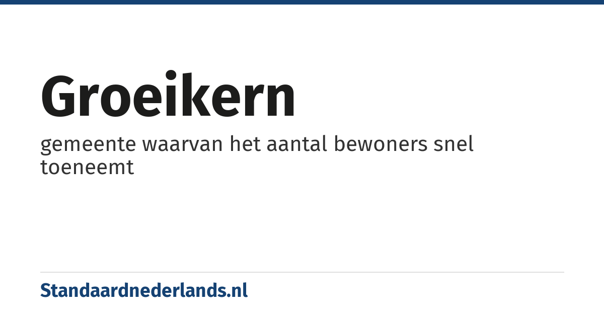 groeikern: gemeente waarvan het aantal bewoners snel toeneemt