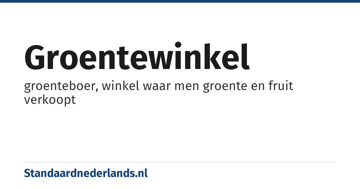 groentewinkel: groenteboer, winkel waar men groente en fruit verkoopt
