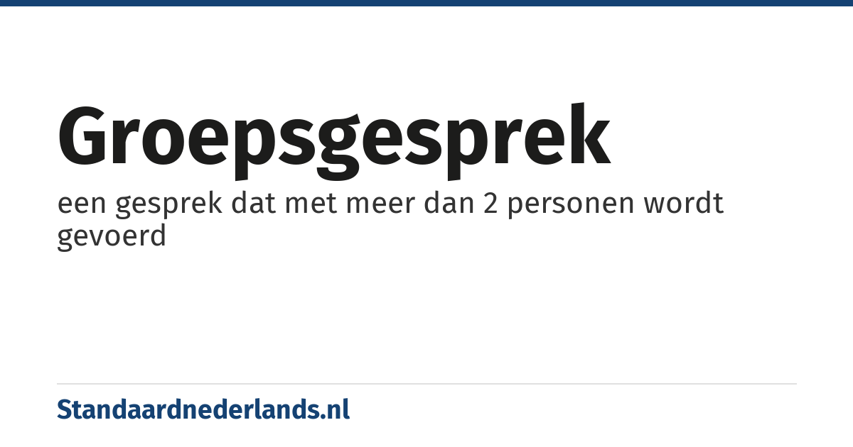 groepsgesprek: een gesprek dat met meer dan 2 personen wordt gevoerd