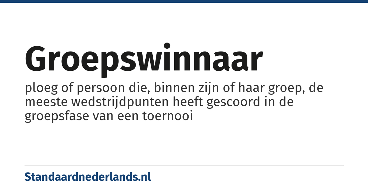 groepswinnaar: ploeg of persoon die, binnen zijn of haar groep, de meeste wedstrijdpunten heeft gescoord in de groepsfase van een toernooi