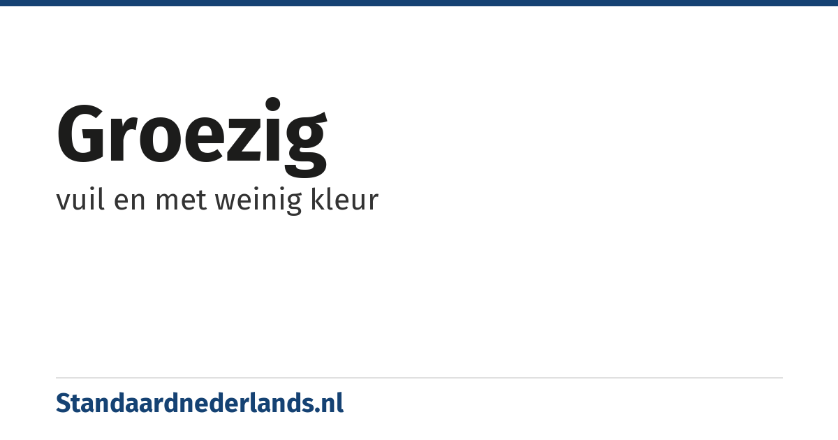 groezig: vuil en met weinig kleur