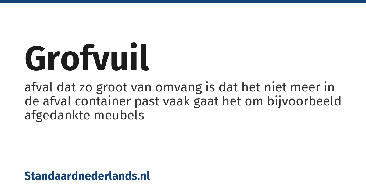 grofvuil: afval dat zo groot van omvang is dat het niet meer in de afval container past vaak gaat het om bijvoorbeeld afgedankte meubels