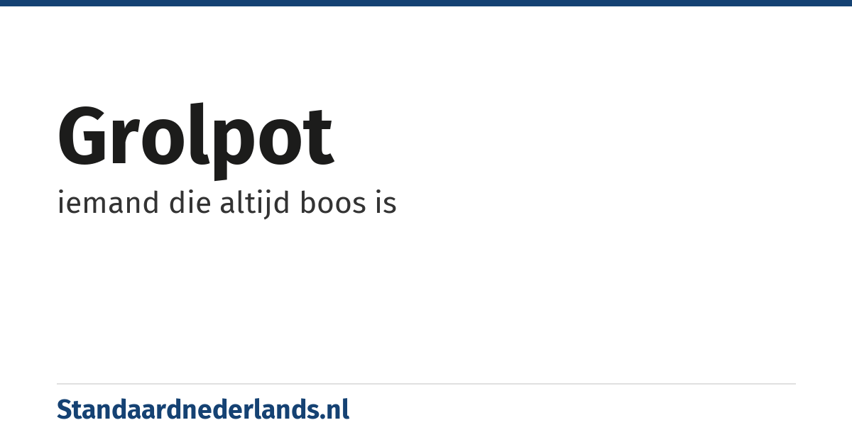 grolpot: iemand die altijd boos is
