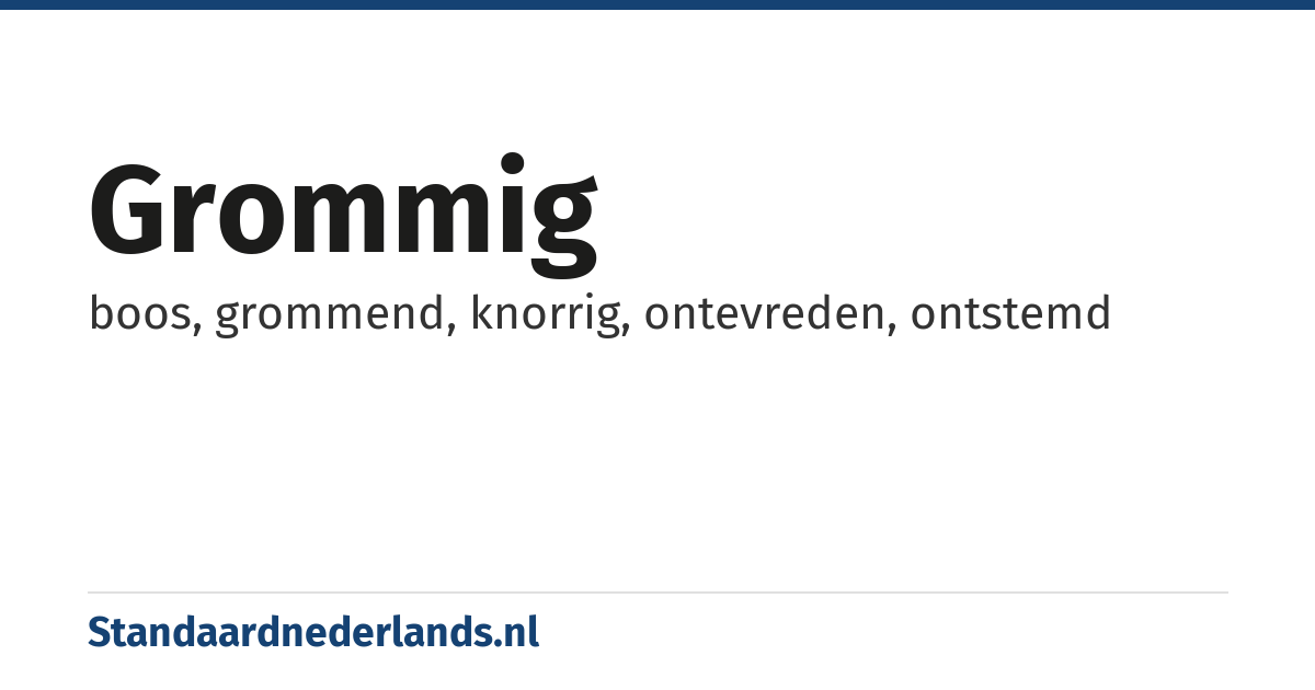 grommig: boos, grommend, knorrig, ontevreden, ontstemd