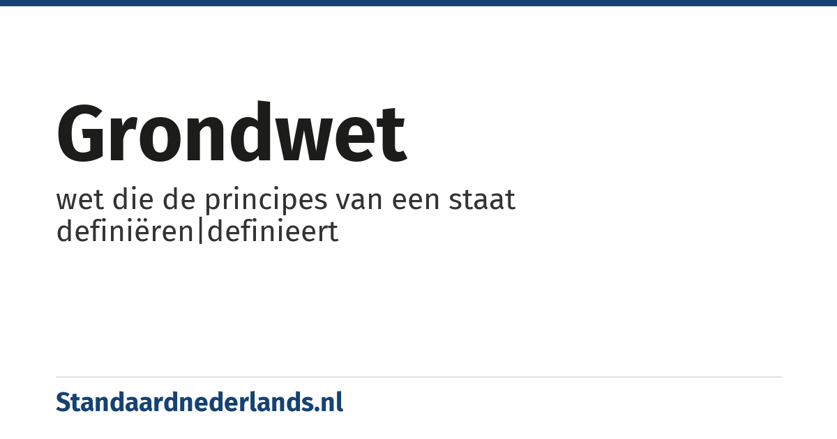 grondwet: wet die de principes van een staat definiëren|definieert