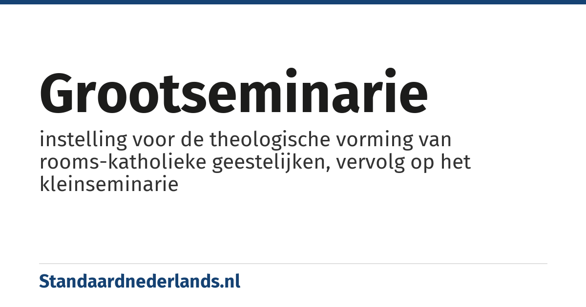 grootseminarie: instelling voor de theologische vorming van rooms-katholieke geestelijken, vervolg op het kleinseminarie