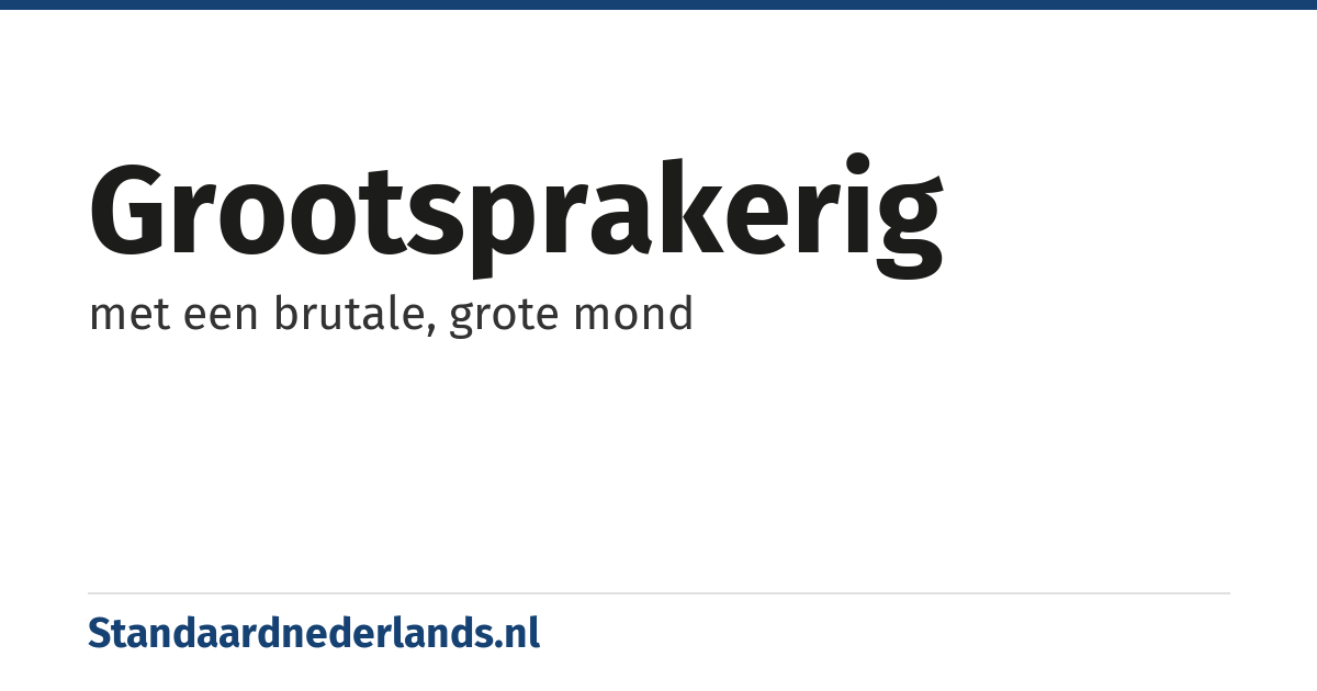 grootsprakerig: met een brutale, grote mond