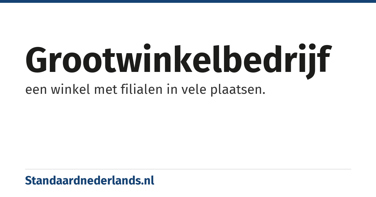 grootwinkelbedrijf: een winkel met filialen in vele plaatsen.