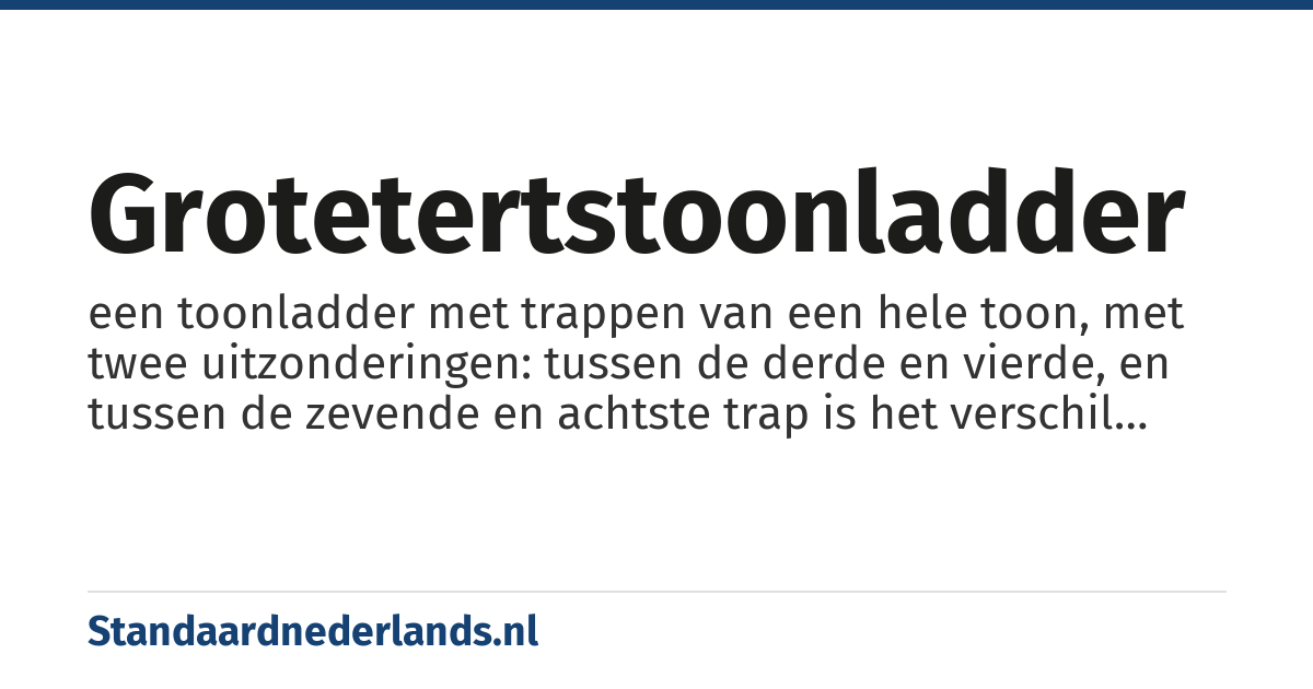 grotetertstoonladder: een toonladder met trappen van een hele toon, met twee uitzonderingen: tussen de derde en vierde, en tussen de zevende en achtste trap is het verschil slechts een halve toon. Bij deze toonladder is de derde toon een grote terts.