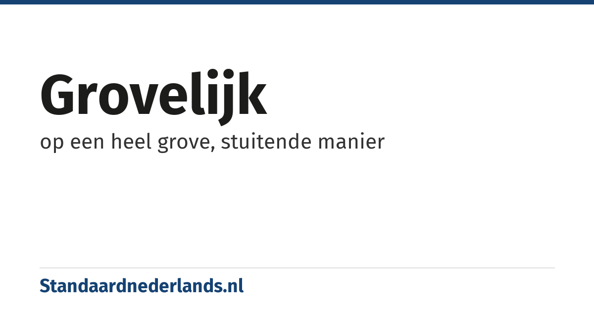 grovelijk: op een heel grove, stuitende manier