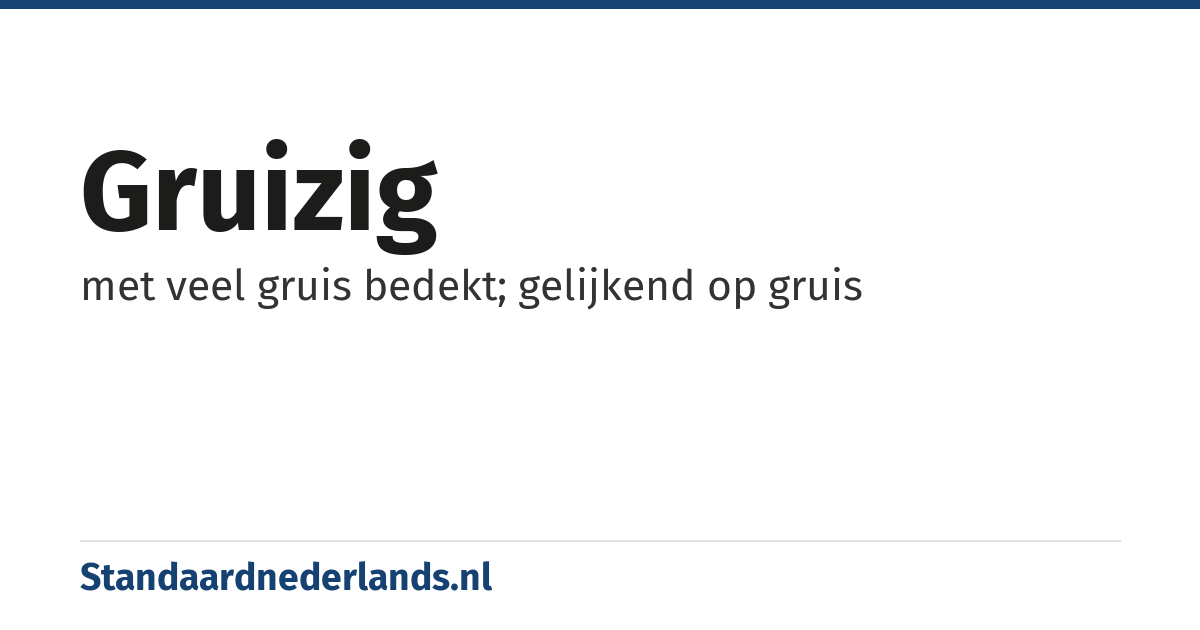 gruizig: met veel gruis bedekt; gelijkend op gruis