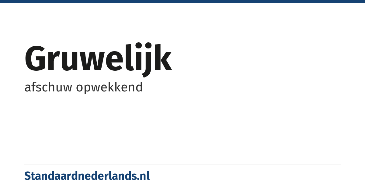 gruwelijk: afschuw opwekkend