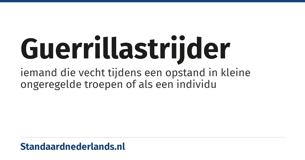 guerrillastrijder: iemand die vecht tijdens een opstand in kleine ongeregelde troepen of als een individu