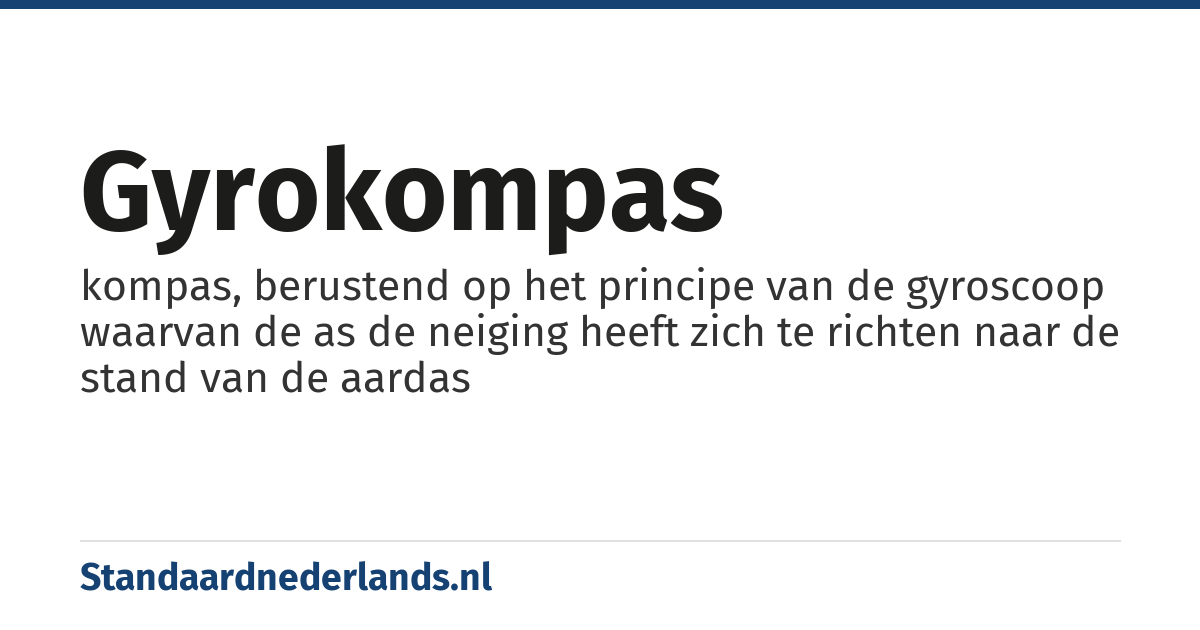 gyrokompas: kompas, berustend op het principe van de gyroscoop waarvan de as de neiging heeft zich te richten naar de stand van de aardas