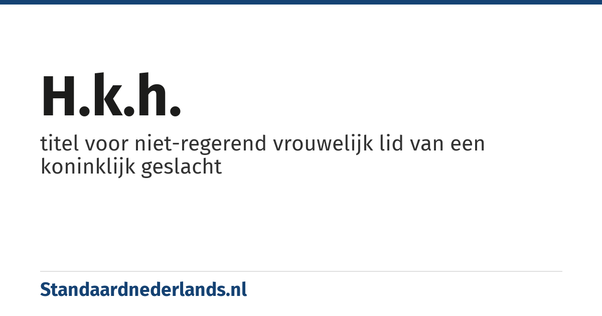 H.K.H.: titel voor niet-regerend vrouwelijk lid van een koninklijk geslacht
