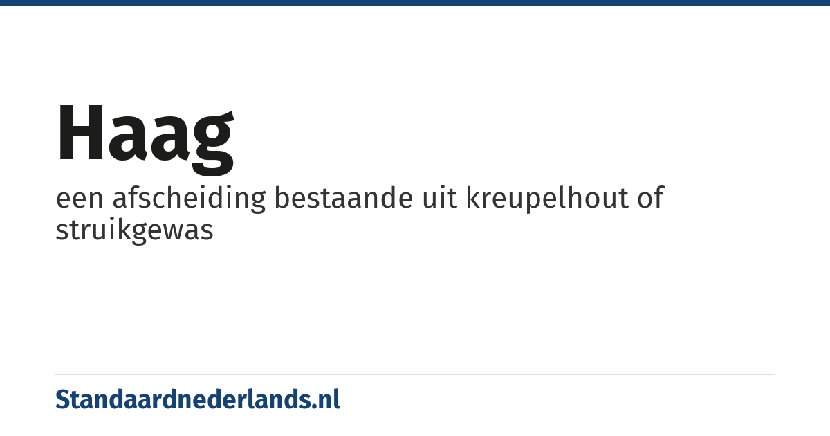 haag: een afscheiding bestaande uit kreupelhout of struikgewas