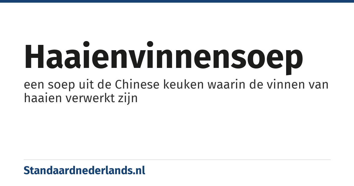 haaienvinnensoep: een soep uit de Chinese keuken waarin de vinnen van haaien verwerkt zijn