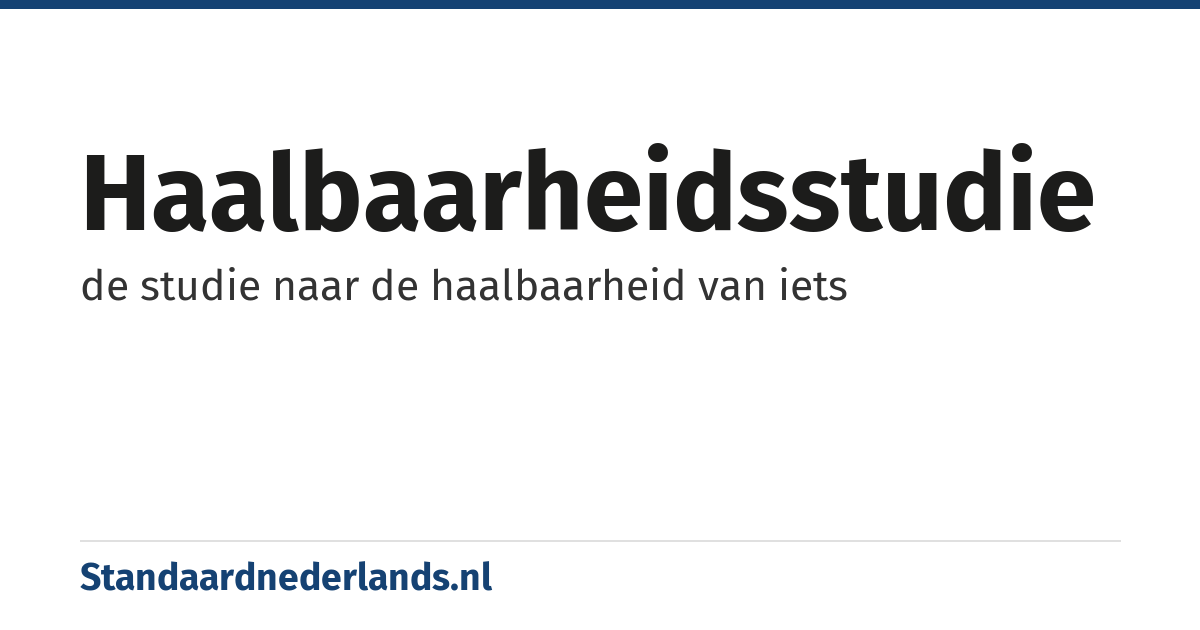 haalbaarheidsstudie: de studie naar de haalbaarheid van iets