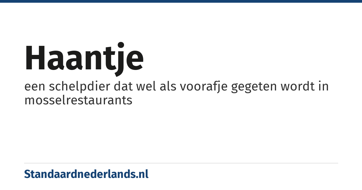 haantje: een schelpdier dat wel als voorafje gegeten wordt in mosselrestaurants