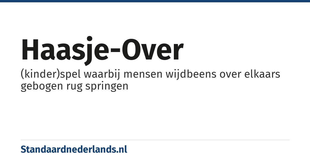 haasje-over: (kinder)spel waarbij mensen wijdbeens over elkaars gebogen rug springen