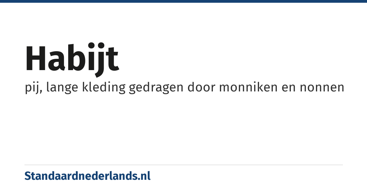 habijt: pij, lange kleding gedragen door monniken en nonnen